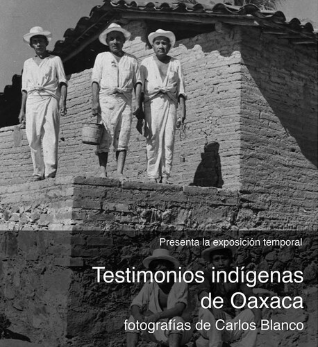 Testimonios Indígenas de Oaxaca. Fotografía de Carlos Blanco